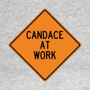 Candace at Work Funny Warning Sign T-Shirt